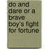 Do And Dare Or A Brave Boy's Fight For Fortune