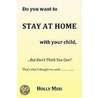 Do You Want To Stay At Home With Your Child... door Holly Meis