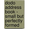 Dodo Address Book - Small But Perfectly Formed door Naomi McBride