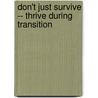 Don't Just Survive -- Thrive During Transition door Marcia A. Bench