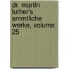 Dr. Martin Luther's Smmtliche Werke, Volume 25 door Martin Luther