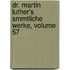 Dr. Martin Luther's Smmtliche Werke, Volume 57