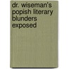 Dr. Wiseman's Popish Literary Blunders Exposed door Charles Hastings Collette