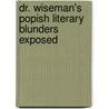 Dr. Wiseman's Popish Literary Blunders Exposed by Charles Hastings Collette