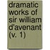Dramatic Works Of Sir William D'Avenant (V. 1)