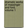 Dramatic Works of Massinger and Ford, Volume 1 door Professor John Ford