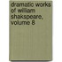 Dramatic Works of William Shakspeare, Volume 8