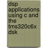 Dsp Applications Using C And The Tms320c6x Dsk door Rulph Chassaing