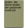 Duden. Der kleine Duden. Der passende Ausdruck door Onbekend