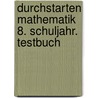 Durchstarten Mathematik 8. Schuljahr. Testbuch door Mone Crillovich-Cocoglia