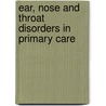 Ear, Nose And Throat Disorders In Primary Care door Gayle Woodson