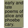 Early And Late Poems Of Alice And Phoebe Cary. by Alice Cary