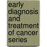 Early Diagnosis And Treatment Of Cancer Series by Stephen C. Yang