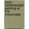 Early Netherlandish Painting At The Crossroads by Maryan Wynn Ainsworth