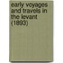 Early Voyages And Travels In The Levant (1893)