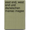 East End, West End und dazwischen Maniac Magee by Jerry Spinelli