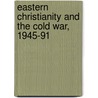 Eastern Christianity and the Cold War, 1945-91 door Leustean Lucian