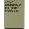 Eastern Christianity in the Modern Middle East by O'Mahony Anthony
