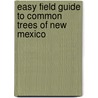 Easy Field Guide to Common Trees of New Mexico door Sharon Nelson