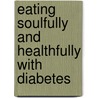 Eating Soulfully And Healthfully With Diabetes door Constance Brown-Riggs