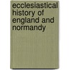 Ecclesiastical History Of England And Normandy by Thomas Forester