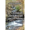 Ecologically Based Municipal Land Use Planning by William B. Honachefsky