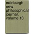 Edinburgh New Philosophical Journal, Volume 13