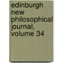Edinburgh New Philosophical Journal, Volume 34