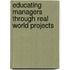 Educating Managers Through Real World Projects