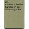 Ein Mathematisches Handbuch Der Alten Aegypter by August Eisenlohr