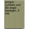 Einfach Zuhören Und Die Angst Besiegen. 2 Cds by Hans Grünn