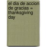 El Dia de Accion de Gracias = Thanksgiving Day door Mir Tamim Ansary