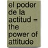 El Poder de la Actitud = The Power of Attitude