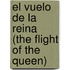 El Vuelo de La Reina (the Flight of the Queen)