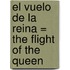 El Vuelo de la Reina = The Flight of the Queen