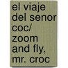 El viaje del senor Coc/ Zoom and Fly, Mr. Croc door Jo Lodge