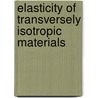 Elasticity Of Transversely Isotropic Materials door Weiqiu Chen