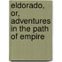Eldorado, Or, Adventures In The Path Of Empire
