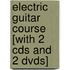 Electric Guitar Course [with 2 Cds And 2 Dvds]