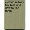 Electric Railway Troubles and How to Find Them door Paul Emilius Lowe