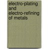 Electro-Plating and Electro-Refining of Metals by Arnold Philip