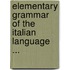 Elementary Grammar of the Italian Language ...