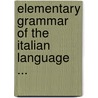 Elementary Grammar of the Italian Language ... by G.B. Fontana