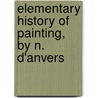 Elementary History of Painting, by N. D'Anvers door Nancy R.E. Bell