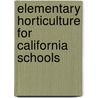 Elementary Horticulture For California Schools by Clayton F. Palmer