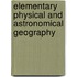 Elementary Physical And Astronomical Geography