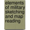 Elements Of Military Sketching And Map Reading by John B. Barnes