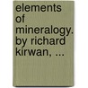 Elements Of Mineralogy. By Richard Kirwan, ... door Onbekend