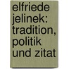 Elfriede Jelinek: Tradition, Politik und Zitat by Unknown