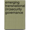 Emerging Transnational (In)Security Governance door Ersel Aydinli